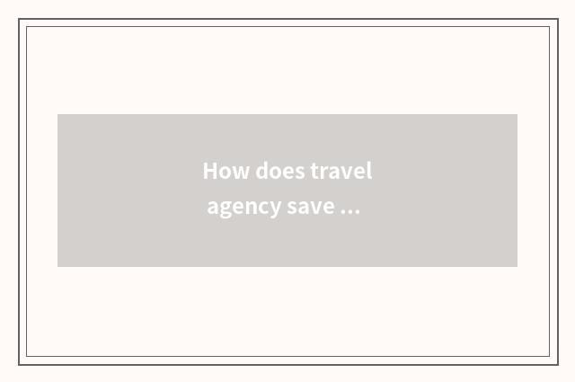 How does travel agency save accommodation
