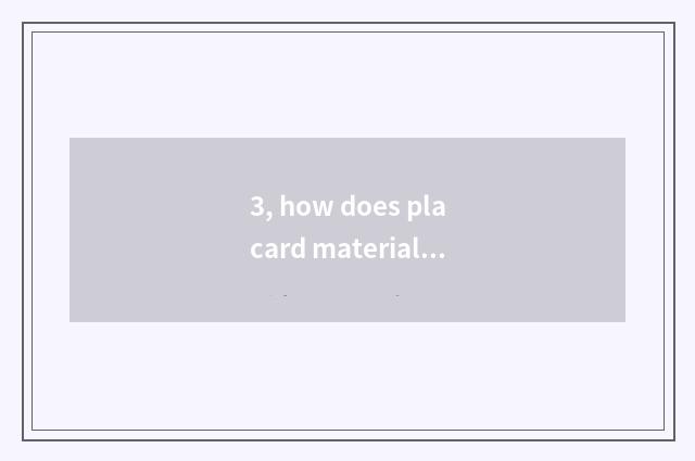 3, how does placard material film?