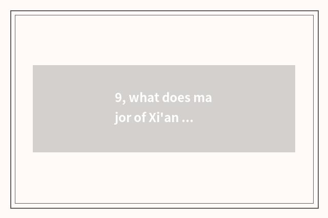 9, what does major of Xi'an university ace have?