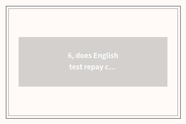 6, does English test repay case website?