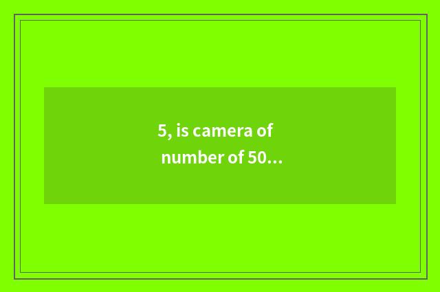 5, is camera of number of 500 yuan of less than recommended?