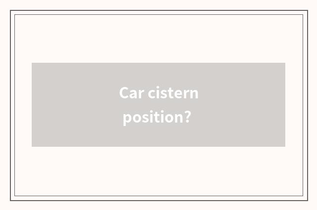 Car cistern position?