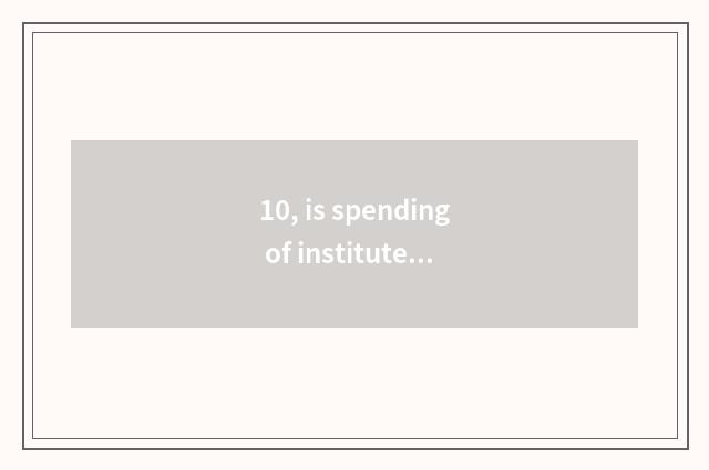 10, is spending of institute of profession of science and technology of Jiangsu 