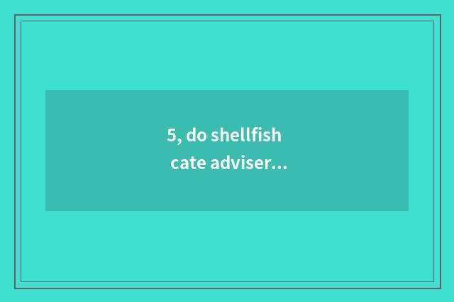 5, do shellfish cate adviser and clerk have what to distinguish on the west?