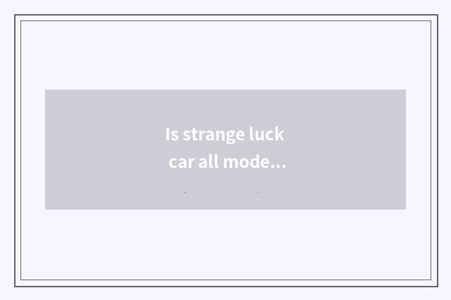 Is strange luck car all model?