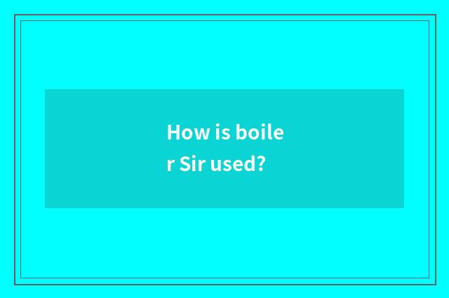 How is boiler Sir used?