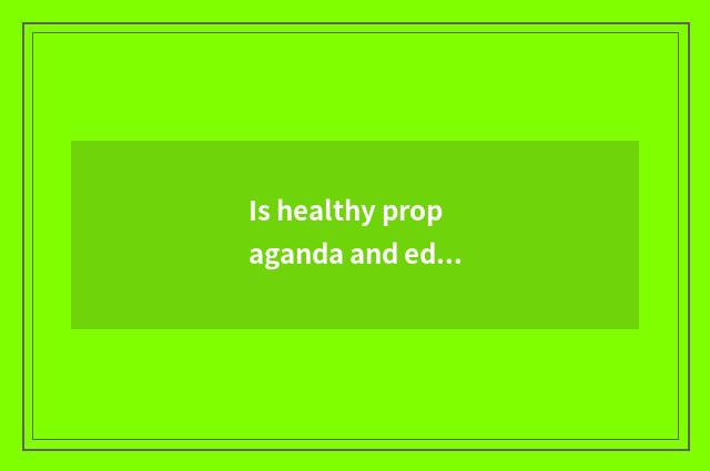 Is healthy propaganda and education novel form?