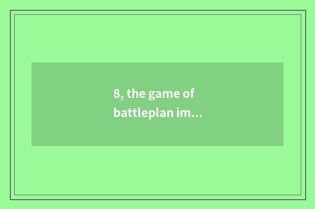 8, the game of battleplan imitate flight with a few recommend good?