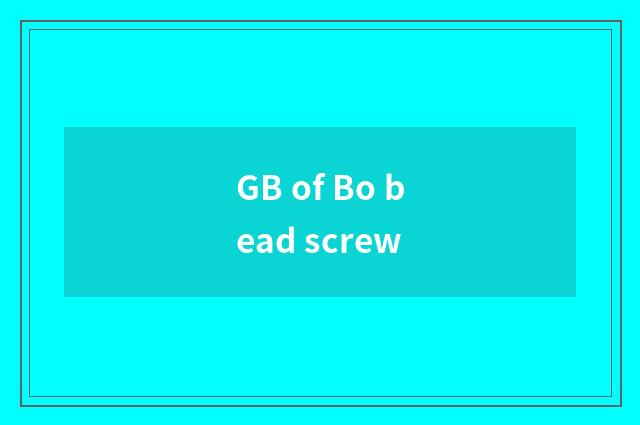 GB of Bo bead screw