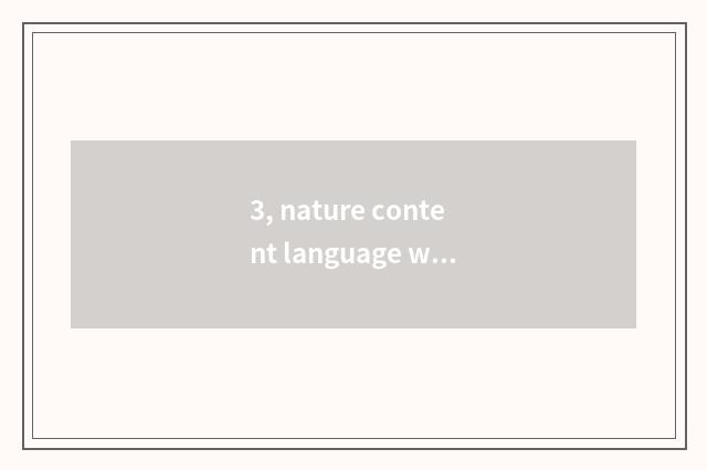 3, nature content language what meaning?