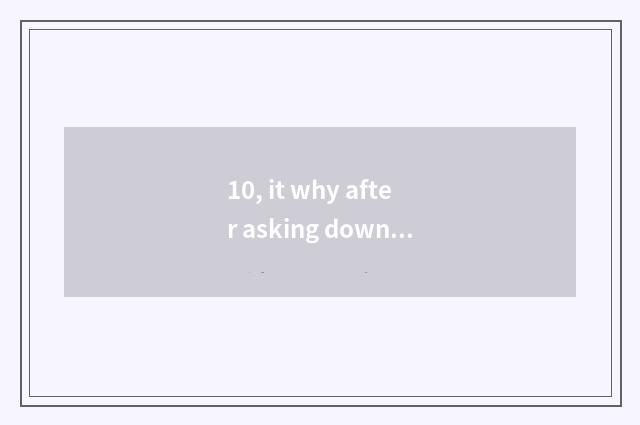 10, it why after asking download, often appear to did not download server list t